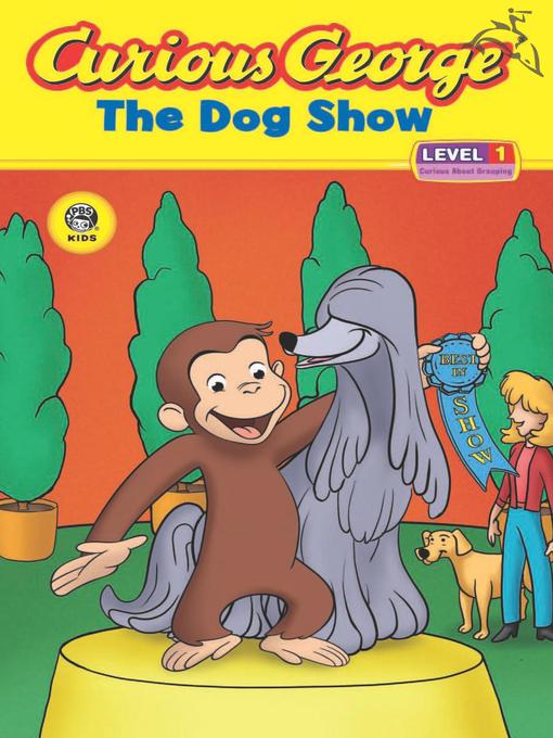 Title details for Curious George and the Dog Show by H. A. Rey - Wait list
